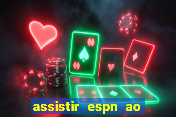 assistir espn ao vivo online gratis